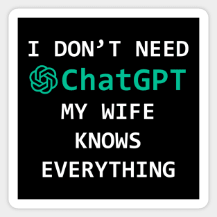 I don't Need ChatGPT my wife knows everíthing - funny gift idea Sticker